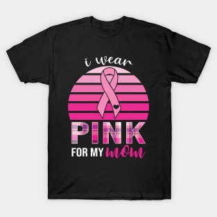 Wear Pink For My Mom Breast Cancer Awareness T-Shirt